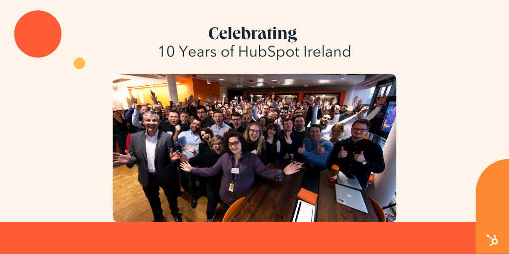 5 Reflections From 10 Years Of HubSpot Ireland Okay Career